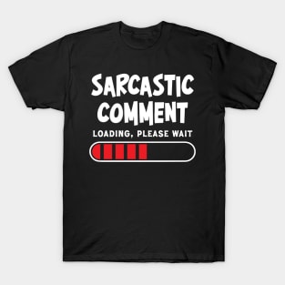 Sarcastic comment loading, please wait T-Shirt